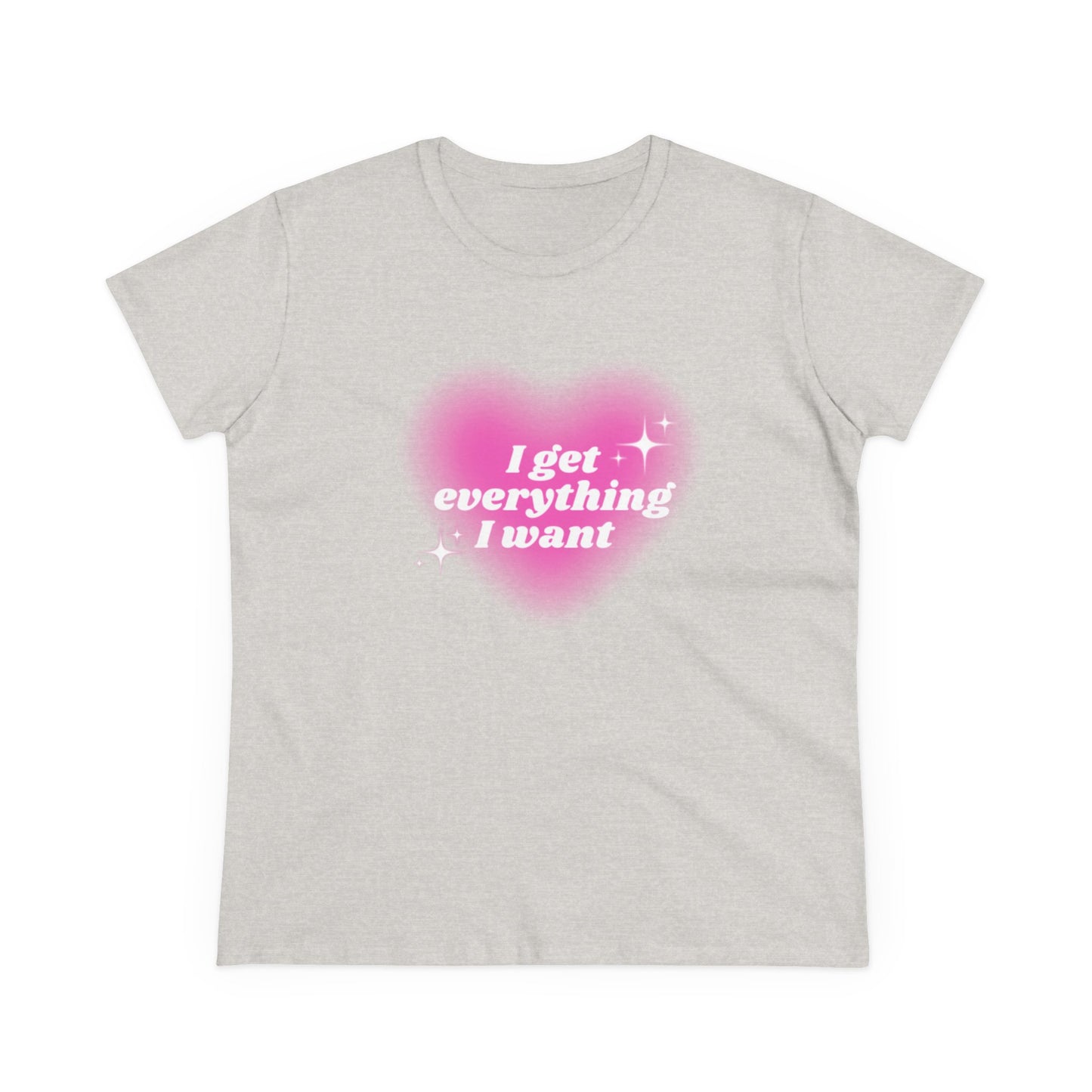 'I Get Everything I Want' Tee
