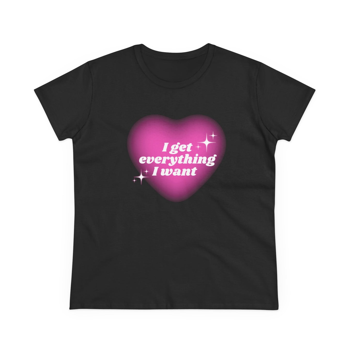 'I Get Everything I Want' Tee