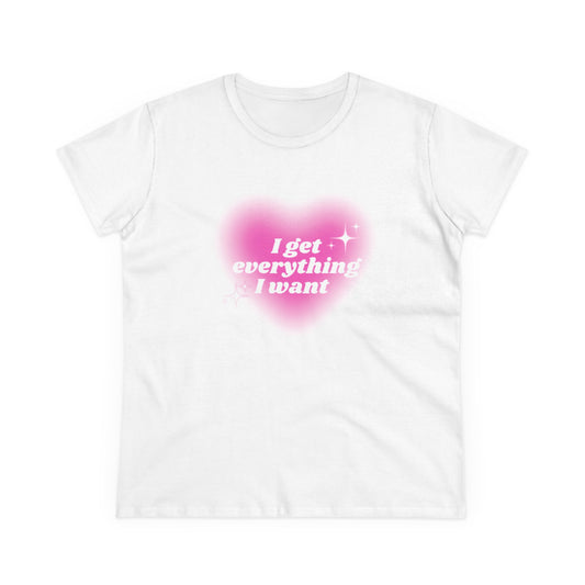 'I Get Everything I Want' Tee